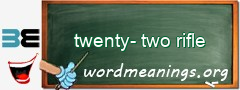 WordMeaning blackboard for twenty-two rifle